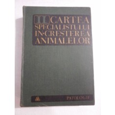 CARTEA SPECIALISTULUI IN CRESTEREA ANIMALELOR vol.II PATOLOGIE - coordonatori: V. CIUREA / H. BARZA