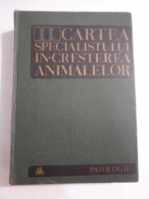 CARTEA SPECIALISTULUI IN CRESTEREA ANIMALELOR vol.II PATOLOGIE - coordonatori: V. CIUREA / H. BARZA foto
