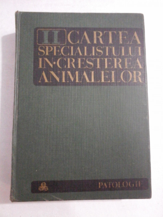 CARTEA SPECIALISTULUI IN CRESTEREA ANIMALELOR vol.II PATOLOGIE - coordonatori: V. CIUREA / H. BARZA