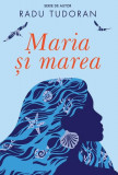 Maria și marea - Paperback brosat - Radu Tudoran - Cartea Rom&acirc;nească | Art