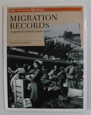 MIGRATION RECORDS , A GUIDE FOR FAMILY HISTORIANS by ROGER KERSHAW , 2009 , PREZINTA HALOURI DE APA foto