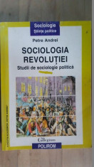 Sociologia revolutiei. Studii de sociologie politica- Petre Andrei foto