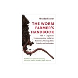 The Worm Farmer's Handbook: Mid- To Large-Scale Vermicomposting for Farms, Businesses, Municipalities, Schools, and Institutions