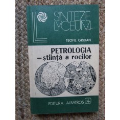 Teofil Gridan - Petrologia - stiinta a rocilor (Editia: 1983)