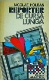 Nicolae Holban - Reporter de cursa lunga, Editura Albatros, 1983, Jurnalism, Reportaj