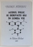 ACIDUL FOLIC SI DERIVATII SAI IN LUMEA VIE de VALERIU ATANASIU , 1997