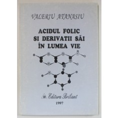 ACIDUL FOLIC SI DERIVATII SAI IN LUMEA VIE de VALERIU ATANASIU , 1997