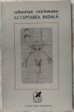 Cumpara ieftin SEBASTIAN REICHMANN - ACCEPTAREA INITIALA (POEME) [editia princeps, 1971 / tiraj retras din librarii]