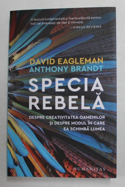 SPECIA REBELA de DAVID EAGLEMAN si ANTHONY BRANDT - DESPRE CREATIVITATEA OAMENILOR SI DESPRE MODUL IN CARE EA SCHIMBA LUMEA , 2020