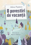 8 povestiri de vacanță - Paperback brosat - Adina Popescu - Arthur