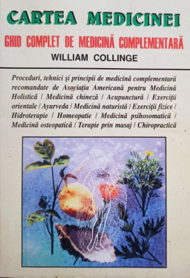 William Collinge - Cartea medicinei. Ghid complet de medicina complementara (1997) foto