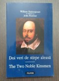 DOI VERI DE STIRPE ALEASA - EDITIE BILINGVA - WILLIAM SHAKESPEARE, JOHN FLETCHER