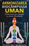 Cumpara ieftin Armonizarea biocampului uman. Vindecarea prin terapia cu sunet vibrational - 2023 - Eileen Day Mckusick (@C320)