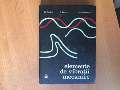 h7b Elemente de vibratii mecanice - M.Radoi,E.Deciu,D.Voiculescu foto