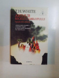 ARTHUR REGELE CAMELOTULUI , SPADA DIN STANCA de T. H. WHITE , 1997