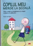 Paola Di Pietro - Copilul meu merge la scoala. Teme, relatii cu invatatoarea si