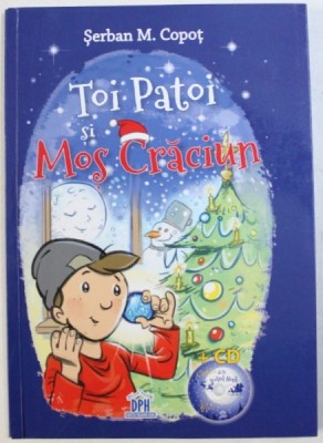 TOI PATOI SI MOS CRACIUN de SERBAN M . COPOT , ilustratii de ALEXANDRU CIUBOTARIU , 2014 foto