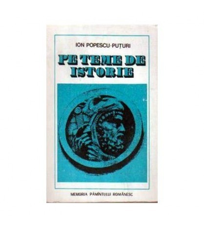 Ion Popescu Puturi - Pe teme de istorie - 110863