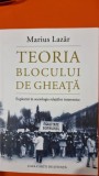 Teoria blocului de gheata. Explorari in sociologia relatiilor interetnice - Marius Lazar