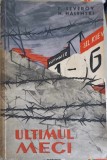Ultimul Meci - P. Severov, N. Halemski, 1963, Romana, Roman, Beletristica, Uniunii de Cultura Fizica si Sport, 309 pagini
