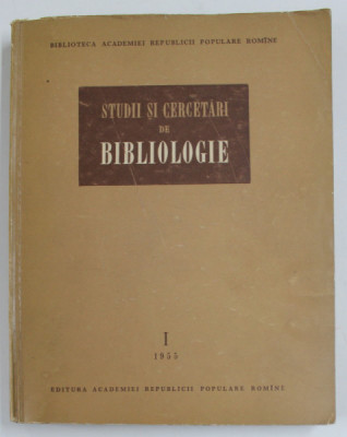 BIBLIOTECA ACADEMIEI R.P.R. , STUDII SI CERCETARI DE BIBLIOLOGIE , VOLUMUL I , 1955 foto