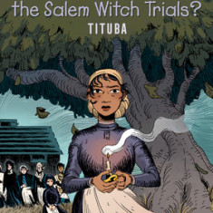 Who Was Accused in the Salem Witch Trials?: Tituba: A Who HQ Graphic Novel