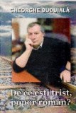 De ce esti trist, popor roman?