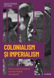 Cumpara ieftin Colonialism si Imperialism. Africa, Asia si Oceania sub dominatie europeana. Volumul 31. Descopera istoria