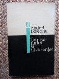 TEATRUL FURIEI SI AL VIOLENTEI-ANDREI BALEANU BIBLIOTECA LIGIA MACOVEI