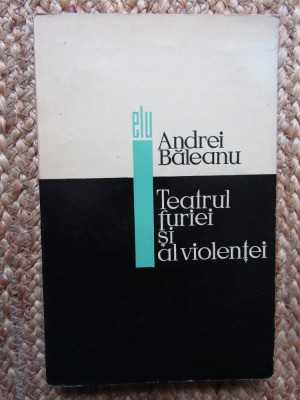 TEATRUL FURIEI SI AL VIOLENTEI-ANDREI BALEANU BIBLIOTECA LIGIA MACOVEI foto