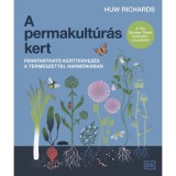 A permakult&uacute;r&aacute;s kert - Fenntarthat&oacute; kerttervez&eacute;s a term&eacute;szettel harm&oacute;ni&aacute;ban - Huw Richards