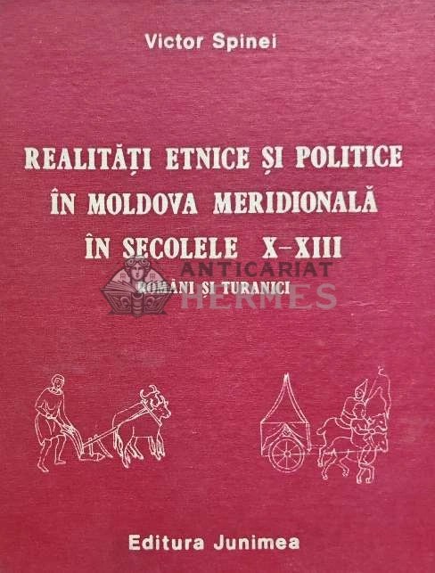 Realitati etnice si politice in Moldova meridionala in secolele X-XIII. Romani si turanici - 1985 - Victor Spinei (AG31)