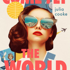 Come Fly the World: The Jet-Age Story of the Women of Pan Am