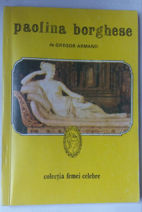 (C448) GREGOR ARMAND - PAOLINA BORGHESE (COLECTIA FEMEI CELEBRE)