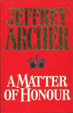 Jeffrey Archer - A Matter of Honour, HODDER &amp; STOUGHTON, 1986, hardcover, Carte in engleza