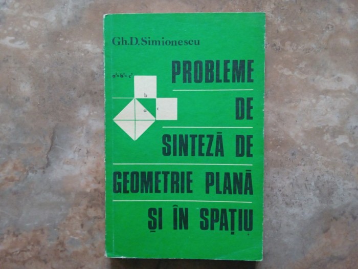 PROBLEME DE SINTEZA DE GEOMETRIE PLANA SI IN SPATIU - GH. D. SIMIONESCU, 1978