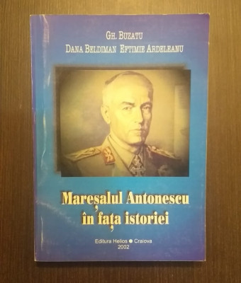 MARESALUL ANTONESCU IN FATA ISTORIEI - GH. BUZATU, DANA BELDINAM - CU DEDICATIE foto