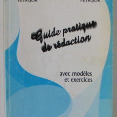 GUIDE PRATIQUE DE REDACTION , AVEC MODELES ET EXERCICES de NICOLAE - FLORENTIN PETRISOR si CATALINA - ANCUTA PETRISOR , 2002