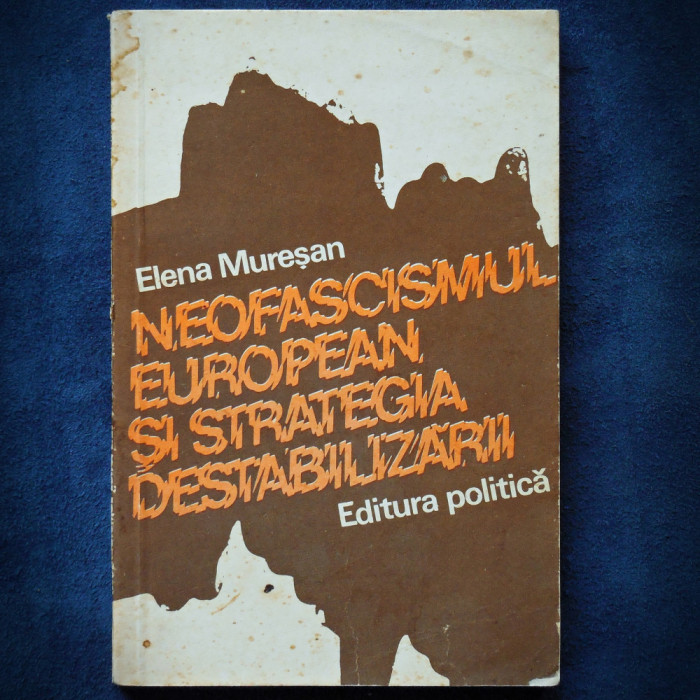 NEOFASCISMUL EUROPEAN SI STRATEGIA DESTABILIZARII - ELENA MURESAN