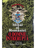 Regele Mihai al Rom&acirc;niei - Mihai al Rom&acirc;niei - O domnie &icirc;ntreruptă (editia 1995)