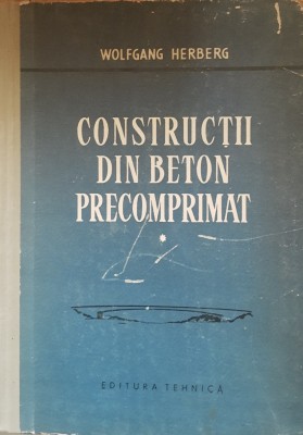 CONSTRUCTII DIN BETON PRECOMPRIMAT VOL 1 - WOLFANG HERBERG foto