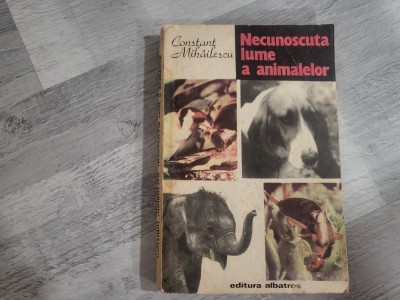 Necunoscuta lume a animalelor de Constant Mihailescu foto
