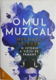 Omul muzical. O istorie a vietii pe Pamant &ndash; Michael Spitzer. Carte