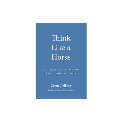 Think Like a Horse: Lessons in Life, Leadership, and Empathy from an Unconventional Cowboy foto