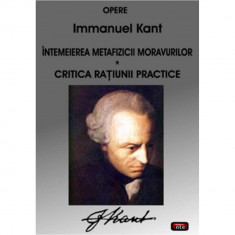 Intemeierea metafizicii moravurilor Critica ratiunii practice - Immanuel Kant foto