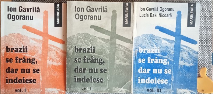 Brazii se frang, dar nu se indoiesc Ion Gavrila Ogoranu vol I+II+III