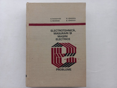 ELECTROTEHNICA. MASURARI SI MASINI ELECTRICE. PROBLEME [TIRAJ MIC, 5120 EXEMPL.] foto