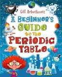 A Beginner&#039;s Guide to the Periodic Table | Gill (Author) Arbuthnott