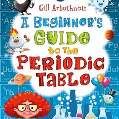 A Beginner's Guide to the Periodic Table | Gill (Author) Arbuthnott