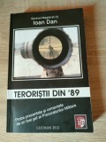 Teroristii din 89 - Probe prezentate si comentate de un fost sef al Procuraturilor Militare - General Magistrat (r) Ioan Dan (Editura Lucman, 2012)